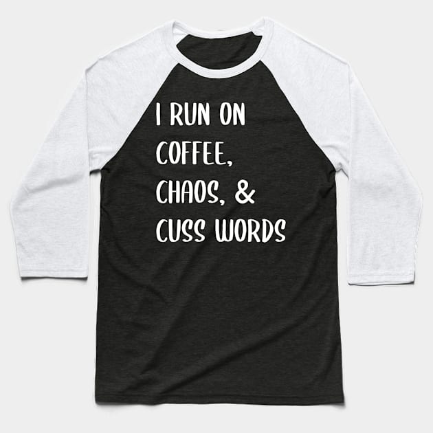 I Run On Coffee Chaos Cuss Words Baseball T-Shirt by family.d